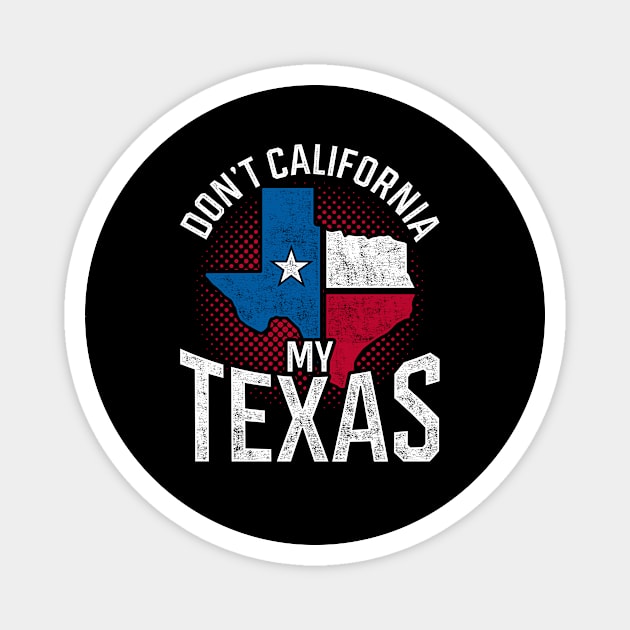 Don’t California My Texas Funny Quote Flag Texan Magnet by shirtsyoulike